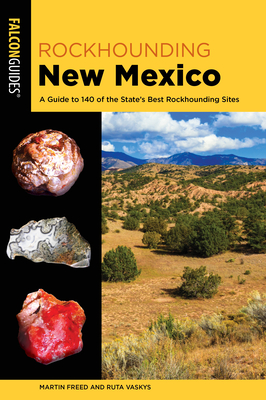 Rockhounding New Mexico: A Guide to 140 of the State's Best Rockhounding Sites By Martin Freed, Ruta Vaskys Cover Image