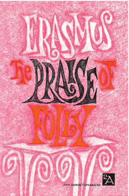 The Praise of Folly (Ann Arbor Paperbacks) By Desiderius Erasmus Cover Image