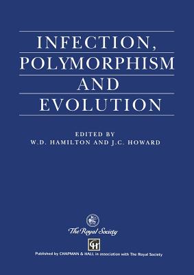 Infection, Polymorphism and Evolution By W. D. Hamilton (Editor), J. C. Howard (Editor) Cover Image