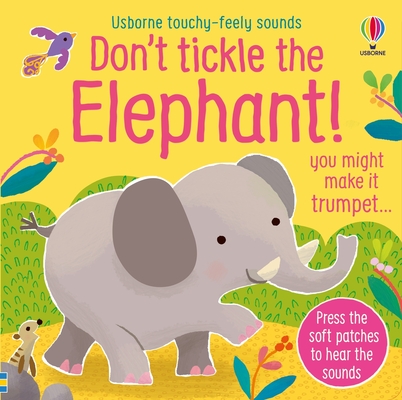 Don't Tickle the Elephant! (Touchy-feely sound books) By Sam Taplin, Ana Martin Larranaga (Illustrator) Cover Image