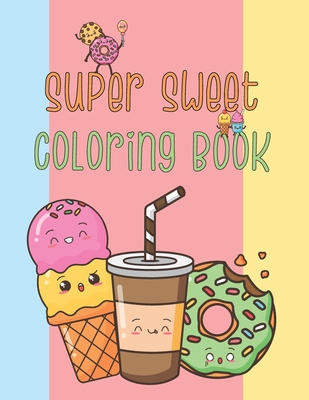 Super sweet coloring book: A Super Cute Coloring Book For kids of