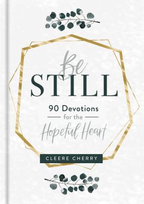 Be Still - 90 Devotions for the Hopeful Heart By Cleere Cherry Cover Image