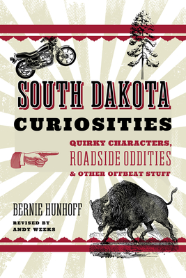 South Dakota Curiosities: Quirky Characters, Roadside Oddities & Other Offbeat Stuff (Curiosities Series)