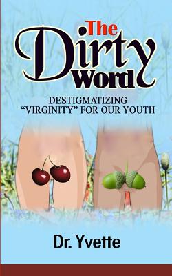 The Dirty Word: Destigmatizing "Virginity" for Our Youth