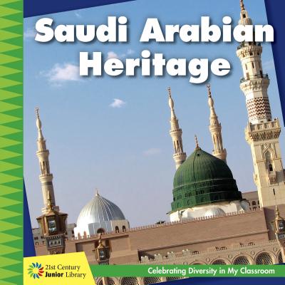 Saudi Arabian Heritage (21st Century Junior Library: Celebrating Diversity in My Cla) By Tamra Orr Cover Image