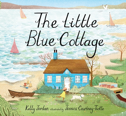 The Little Blue Cottage By Kelly Jordan, Jessica Courtney-Tickle (Illustrator) Cover Image