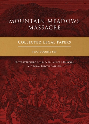 Mountain Meadows Massacre: Collected Legal Papers, Two-Volume Set By Richard E. Turley (Editor), Janiece L. Johnson (Editor), Lajean Purcell Carruth (Editor) Cover Image