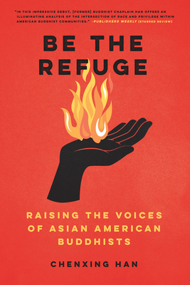 Be the Refuge: Raising the Voices of Asian American Buddhists By Chenxing Han Cover Image