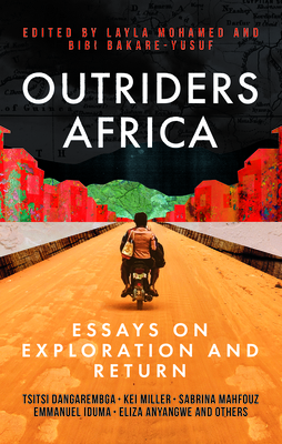 Outriders Africa: Essays on Exploration and Return By Layla Mohamed (Editor), Bibi Bakare-Yusuf (Editor), Kei Miller (Contribution by) Cover Image