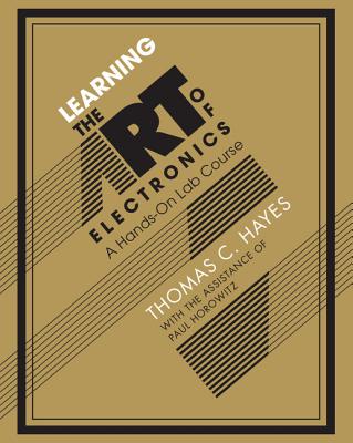 Learning the Art of Electronics: A Hands-On Lab Course By Thomas C. Hayes, Paul Horowitz Cover Image
