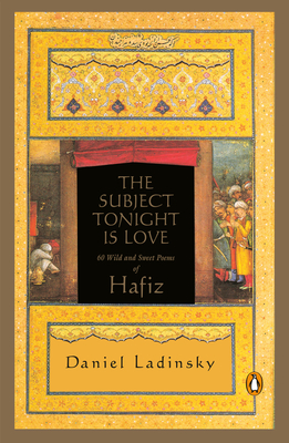 The Subject Tonight Is Love: 60 Wild and Sweet Poems of Hafiz (Compass) Cover Image