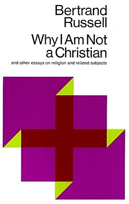 Why I Am Not a Christian: And Other Essays on Religion and Related Subjects Cover Image