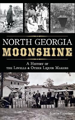 North Georgia Moonshine: A History of the Lovells & Other Liquor Makers Cover Image