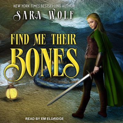 Find Me Their Bones By Sara Wolf, Em Eldridge (Read by) Cover Image
