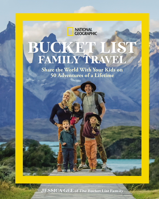 National Geographic Bucket List Family Travel: Share the World With Your Kids on 50 Adventures of a Lifetime cover