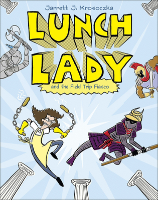 Lunch Lady 6: Lunch Lady and the Field Trip Fiasco Cover Image