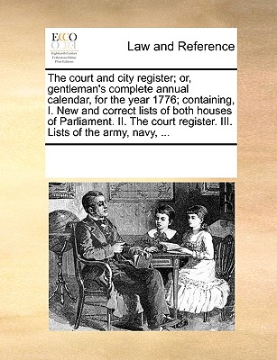 The Court and City Register; Or, Gentleman's Complete Annual Calendar, for  the Year 1776; Containing, I. New and Correct Lists of Both Houses of Parli  (Paperback) | Gramercy Books