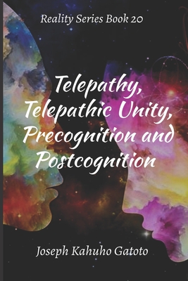 Telepathy, Telepathic Unity, Precognition, and Postcognition (Reality #20) By Joseph Kahuho Gatoto Cover Image