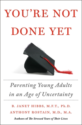 You're Not Done Yet: Parenting Young Adults in an Age of Uncertainty By Dr. B. Janet Hibbs, Dr. Anthony Rostain Cover Image