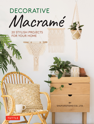 Decorative Macrame: 20 Stylish Projects for Your Home By Shufunotomo Co Ltd Cover Image