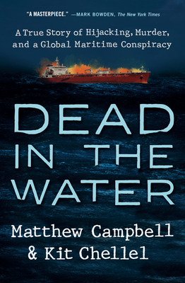 Dead in the Water: A True Story of Hijacking, Murder, and a Global Maritime Conspiracy By Matthew Campbell, Kit Chellel Cover Image