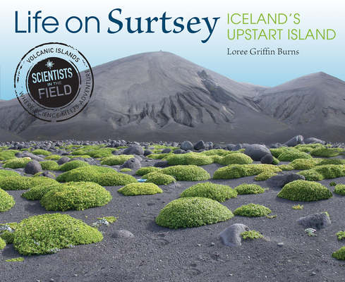 Life on Surtsey: Iceland's Upstart Island (Scientists in the Field) By Loree Griffin Burns Cover Image