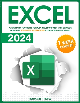 Excel 2024: Master Every Function & Formula in Just One Week. The Complete Guide with Step-by-Step Illustrations & Real-World Appl Cover Image