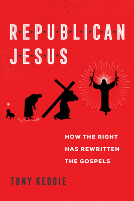 Republican Jesus: How the Right Has Rewritten the Gospels