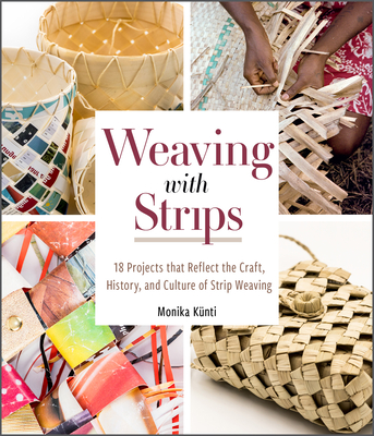 Weaving with Strips: 18 Projects That Reflect the Craft, History, and Culture of Strip Weaving By Monika Künti Cover Image