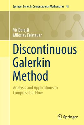 Discontinuous Galerkin Method: Analysis and Applications to Compressible Flow By Vít Dolejsí, Miloslav Feistauer Cover Image