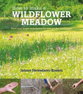 How to Make a Wildflower Meadow: Tried-and-Tested Techniques for New Garden Landscapes Cover Image