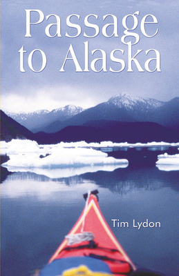 Passage to Alaska: Sea Kayaking Through the Inside Passage of BC and Southeast Alaska Cover Image