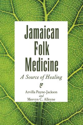 Jamaican Folk Medicine: A Source of Healing By Arvilla Payne-Jackson, Mervyn C. Alleyne Cover Image