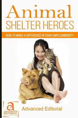 Animal Shelter Heroes: How To Make A Difference In Your Own Community Cover Image