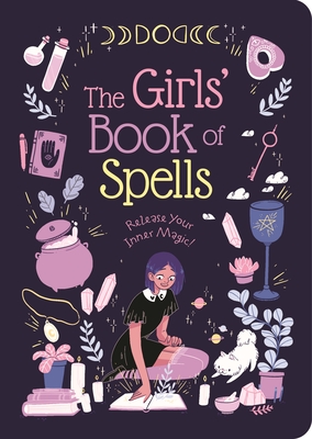 The Girls' Book of Spells: Release Your Inner Magic! By Rachel Elliot, Robyn Neild (Illustrator) Cover Image