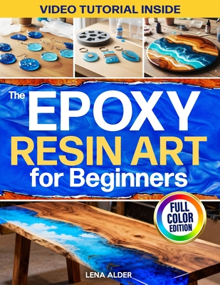 The Epoxy Resin Art for Beginners: The Complete Illustrated Guide