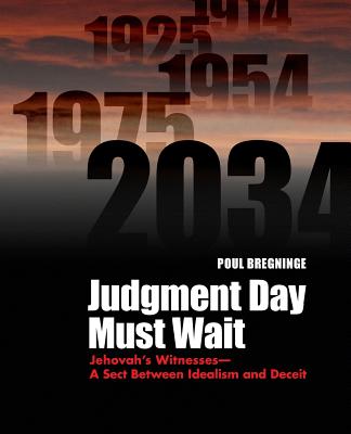 Judgment Day Must Wait: Jehovah's Witnesses- A Sect Between Idealism and Deceit Cover Image