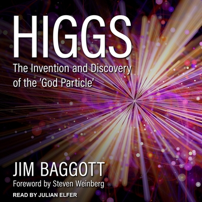 Higgs Lib/E: The Invention and Discovery of the 'God Particle' By Steven Weinberg (Contribution by), Julian Elfer (Read by), Jim Baggott Cover Image