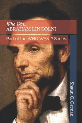 Who Was...ABRAHAM LINCOLN?: Part of the WHO WAS...? Series By Shaun C. C. Grenan Cover Image
