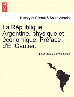 La République Argentine, Physique Et Économique. Préface d'E. Gautier. Cover Image