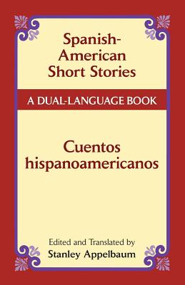Spanish-American Short Stories / Cuentos Hispanoamericanos: A Dual-Language Book (Dover Dual Language Spanish) Cover Image