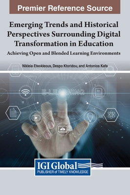 Emerging Trends and Historical Perspectives Surrounding Digital Transformation in Education: Achieving Open and Blended Learning Environments Cover Image