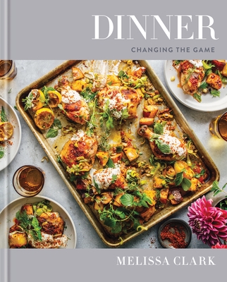 Dinner: Changing the Game: A Cookbook By Melissa Clark, Eric Wolfinger (Photographs by) Cover Image