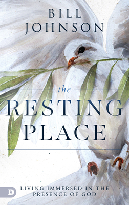 The Resting Place: Living Immersed in the Presence of God By Bill Johnson Cover Image