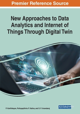 New Approaches to Data Analytics and Internet of Things Through Digital Twin By P. Karthikeyan (Editor), Polinpapilinho F. Katina (Editor), S. P. Anandaraj (Editor) Cover Image