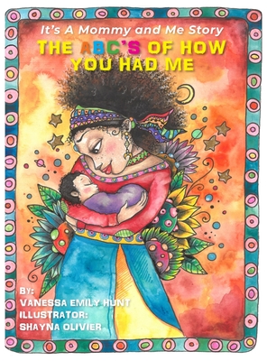 The ABC's of How You Had Me: It's a Mommy and Me Story By Vanessa E. Hunt Cover Image