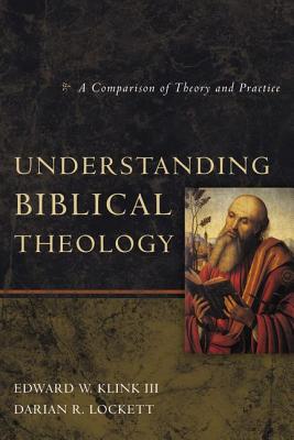 Understanding Biblical Theology: A Comparison of Theory and Practice By Edward W. Klink III, Darian R. Lockett Cover Image