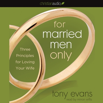For Married Men Only: Three Principles for Loving Your Wife By Tony Evans, Mirron Willis (Read by) Cover Image