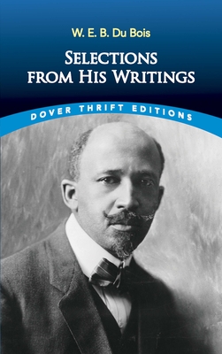 W. E. B. Du Bois: Selections from His Writings (Dover Thrift Editions: Black History)