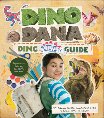 Dino Dana Dino Activity Guide: Experiments, Coloring, Fun Facts and More (Dinosaur Kids Books, Fossils and Prehistoric Creatures) (Ages 4-8) Cover Image